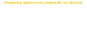 Usuwamy wgniecenia powstałe na skutek: szkód parkingowych gradobić lekkich stłuczek komunikacyjnych aktów wandalizmu oraz innych uszkodzeń